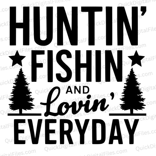 Huntin', Fishin', Lovin' Everyday: SVG PNG JPEG PDF