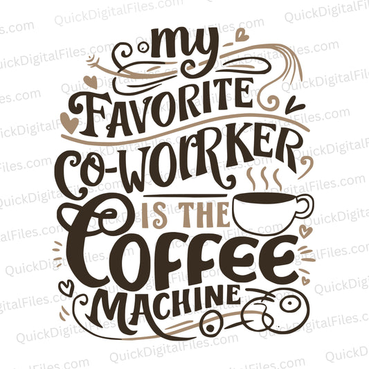 "My Favorite Co-Worker is the Coffee Machine" humorous office graphic SVG.