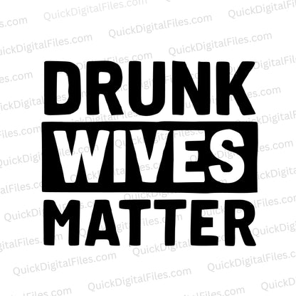 "Fun 'Drunk Wives Matter' SVG graphic"