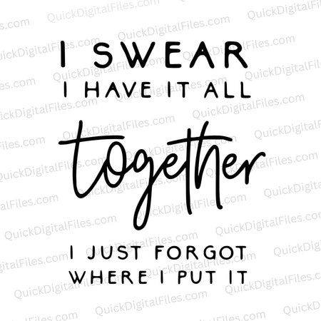 "Relatable 'I swear I have it all together' SVG design for personalized items."