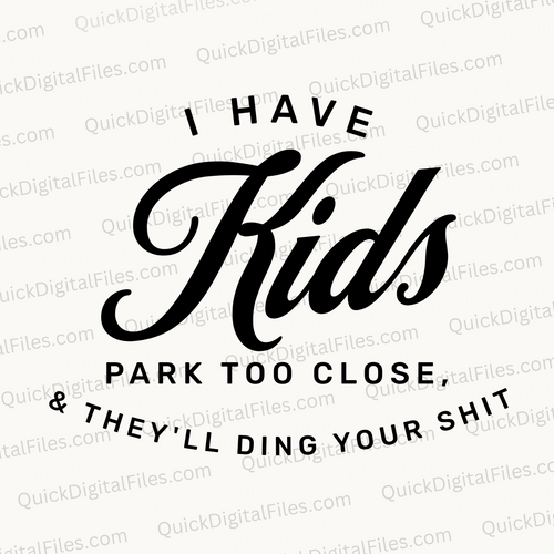 I Have Kids, Don't Park Too Close: PNG JPEG PDF SVG