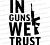  "In Guns We Trust" - Tactical Assault Rifle Advocacy Graphic