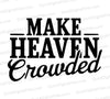 "Make Heaven Crowded Rustic Vintage Typography SVG, PNG, JPEG, PDF"