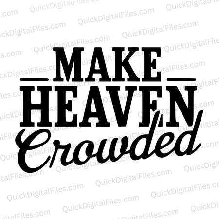 "Make Heaven Crowded Rustic Vintage Typography SVG, PNG, JPEG, PDF"