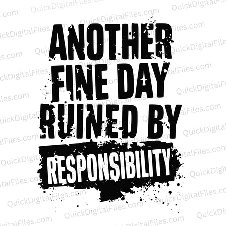 Another Fine Day Ruined by Responsibility Sarcastic T-Shirt Design