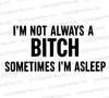 Funny text graphic with "I'm not always a bitch" statement.