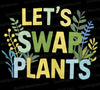 "Let's Swap Plants Vibrant Design - Digital Download"