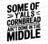 "Some of Y'all's Cornbread Ain't Done" funny country quote SVG
