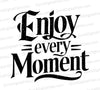 "Black and white calligraphic artwork with 'Enjoy Every Moment' in elegant antique font."