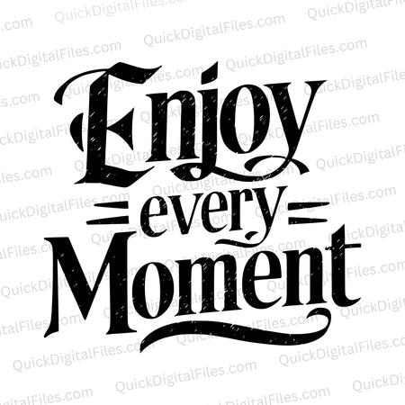 "Black and white calligraphic artwork with 'Enjoy Every Moment' in elegant antique font."