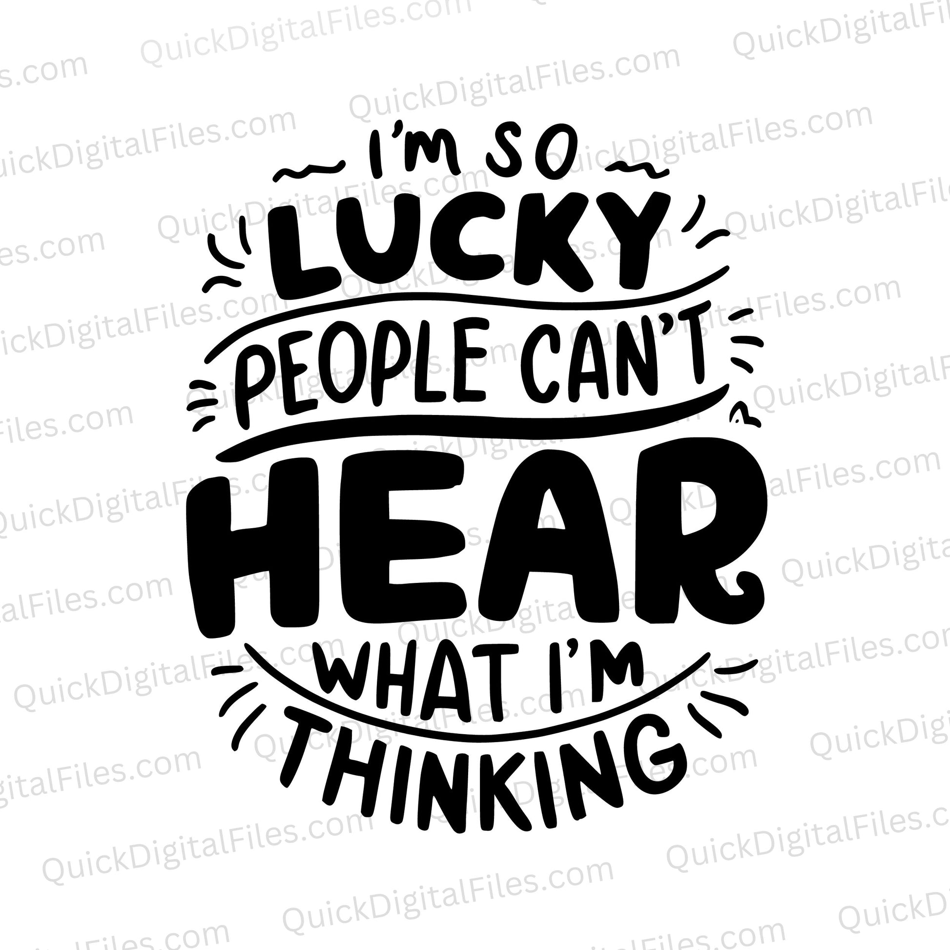 "I'm Lucky People Can't Hear What I'm Thinking" humorous black and white graphic SVG.