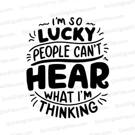 "I'm Lucky People Can't Hear What I'm Thinking" humorous black and white graphic SVG.