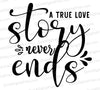 True Love Story Never Ends SVG for Cricut.
