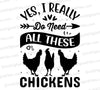 "Need all these chickens" SVG file for poultry lovers