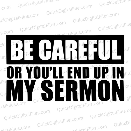 "Be Careful or You'll End Up in My Sermon SVG, PNG, JPEG, PDF"