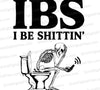 IBS: I Be Shittin' SVG