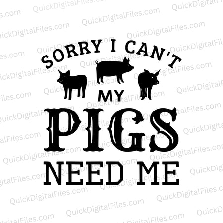 "Pig silhouette SVG with 'Sorry, I Can't. My Pigs Need Me' text"