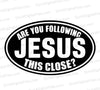 "Are You Following Jesus This Close Oval Sticker SVG, PNG, JPEG, PDF"