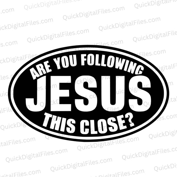 "Are You Following Jesus This Close Oval Sticker SVG, PNG, JPEG, PDF"