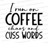 "I Run on Coffee Chaos and Cuss Words Funny Quote SVG, PNG, JPEG, PDF"