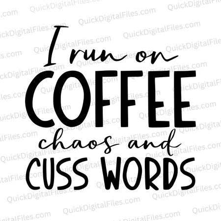 "I Run on Coffee Chaos and Cuss Words Funny Quote SVG, PNG, JPEG, PDF"