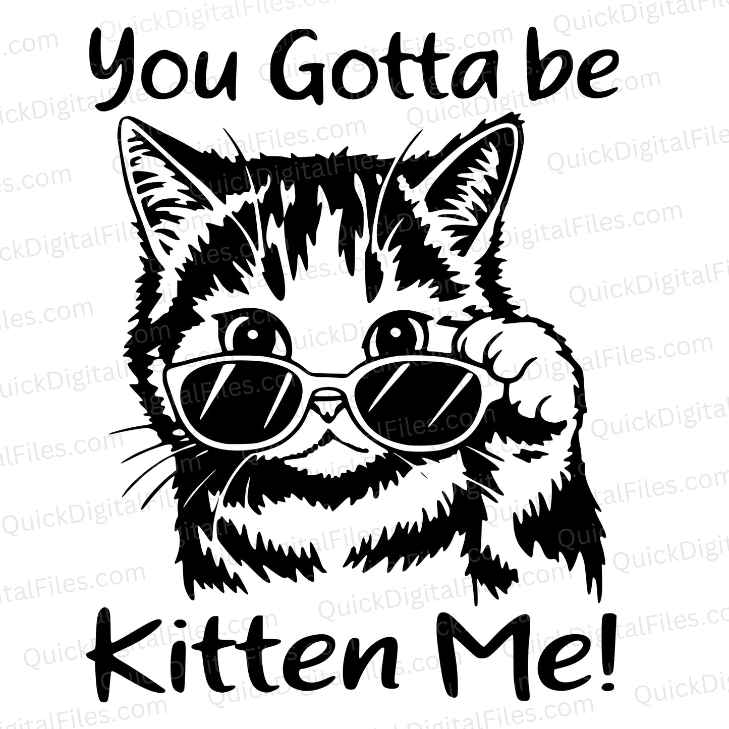You Gotta Be Kitten Me SVG | Funny Cat with Sunglasses Clipart