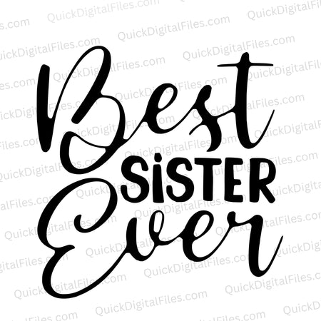 "Create heartfelt sister gifts with black 'Best Sister Ever' SVG."