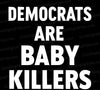 Democrats are Baby Killers svg