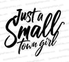 "Modern textual design 'Just A Small Town Girl' in bold and subtle black cursive fonts."