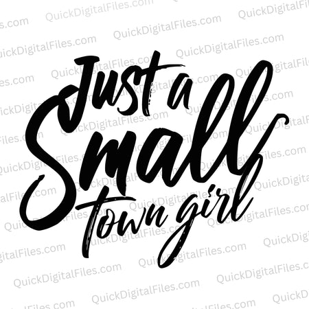 "Modern textual design 'Just A Small Town Girl' in bold and subtle black cursive fonts."