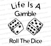 "Life is a Gamble Roll the Dice Graphic SVG, PNG, JPEG, PDF"