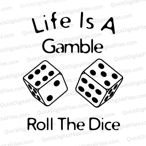 Life is a Gamble - Roll the Dice: PNG JPEG PDF SVG