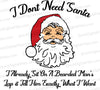 I don’t need Santa, I already sit on a bearded man’s lap and tell him what I want svg png jpeg pdf