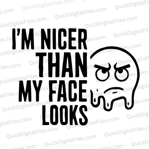 "Black and white graphic with text 'I'm Nicer Than My Face Looks' and cartoon face."