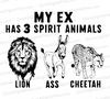 "My Ex's Spirit Animals Graphic: Funny Adult Design - Digital Download" lion ass cheetah - lyin ass cheater