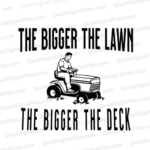 The Bigger the Lawn, the Bigger the Deck: PNG SVG JPEG PDF