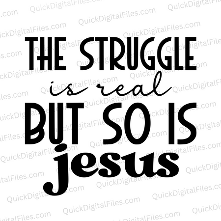 "The Struggle is Real But So is Jesus Typography SVG, PNG, JPEG, PDF"