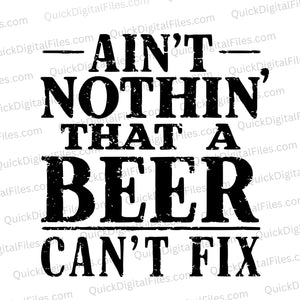 "Vintage distressed typography stating 'Ain't Nothin' That a Beer Can't Fix' in bold black letters."