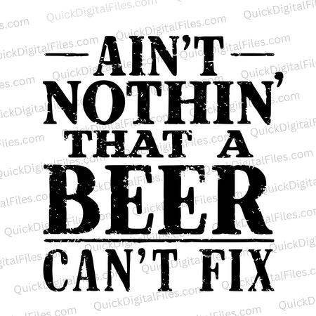 "Vintage distressed typography stating 'Ain't Nothin' That a Beer Can't Fix' in bold black letters."