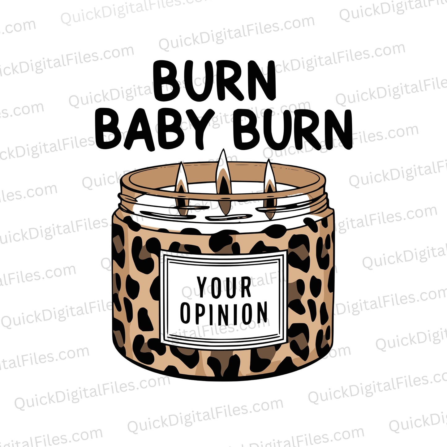 "Leopard print candle graphic with 'BURN BABY BURN' and 'YOUR OPINION' phrases."