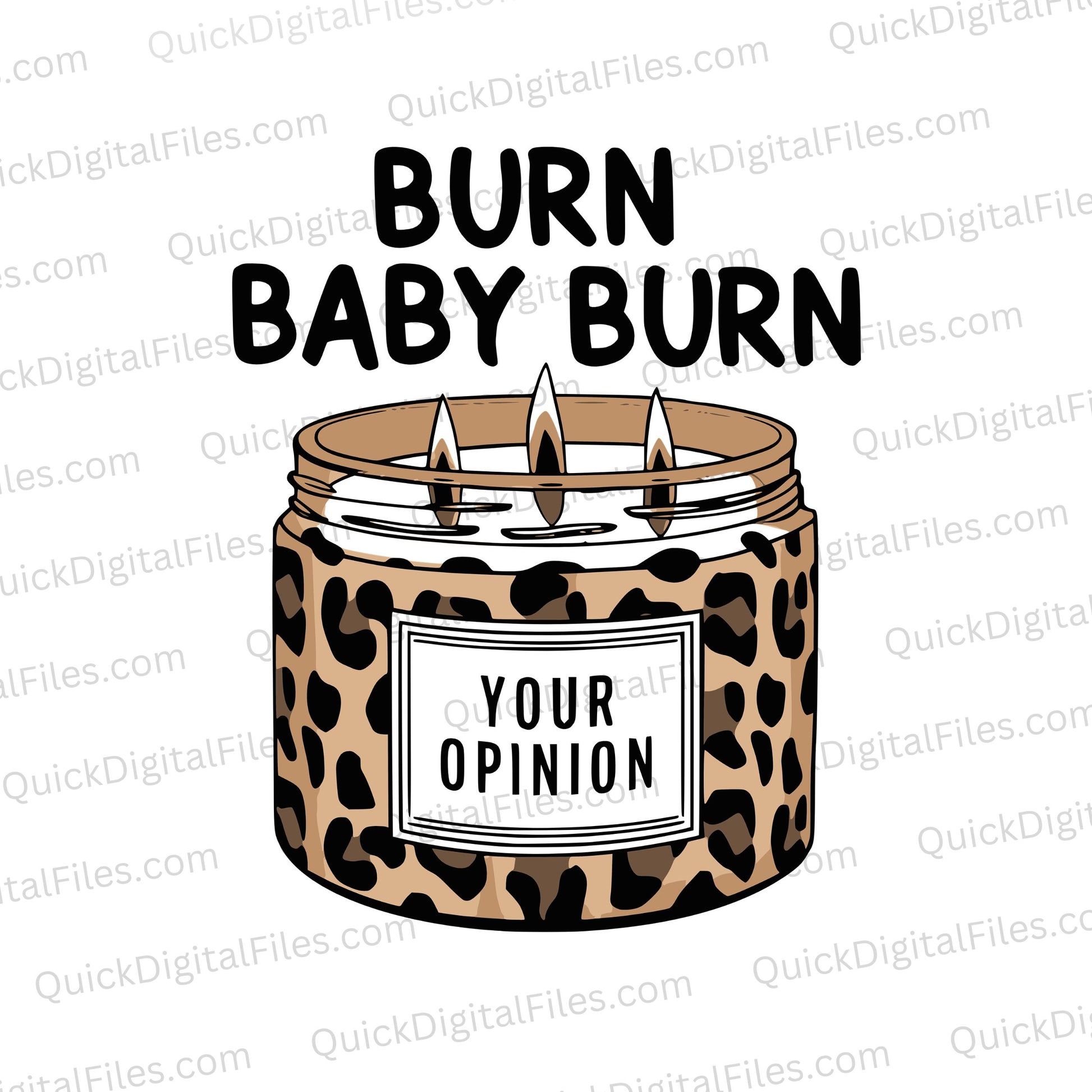 "Leopard print candle graphic with 'BURN BABY BURN' and 'YOUR OPINION' phrases."