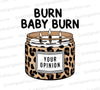 "Leopard print candle graphic with 'BURN BABY BURN' and 'YOUR OPINION' phrases."