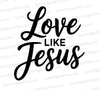 Love Like Jesus SVG Inspirational Design
