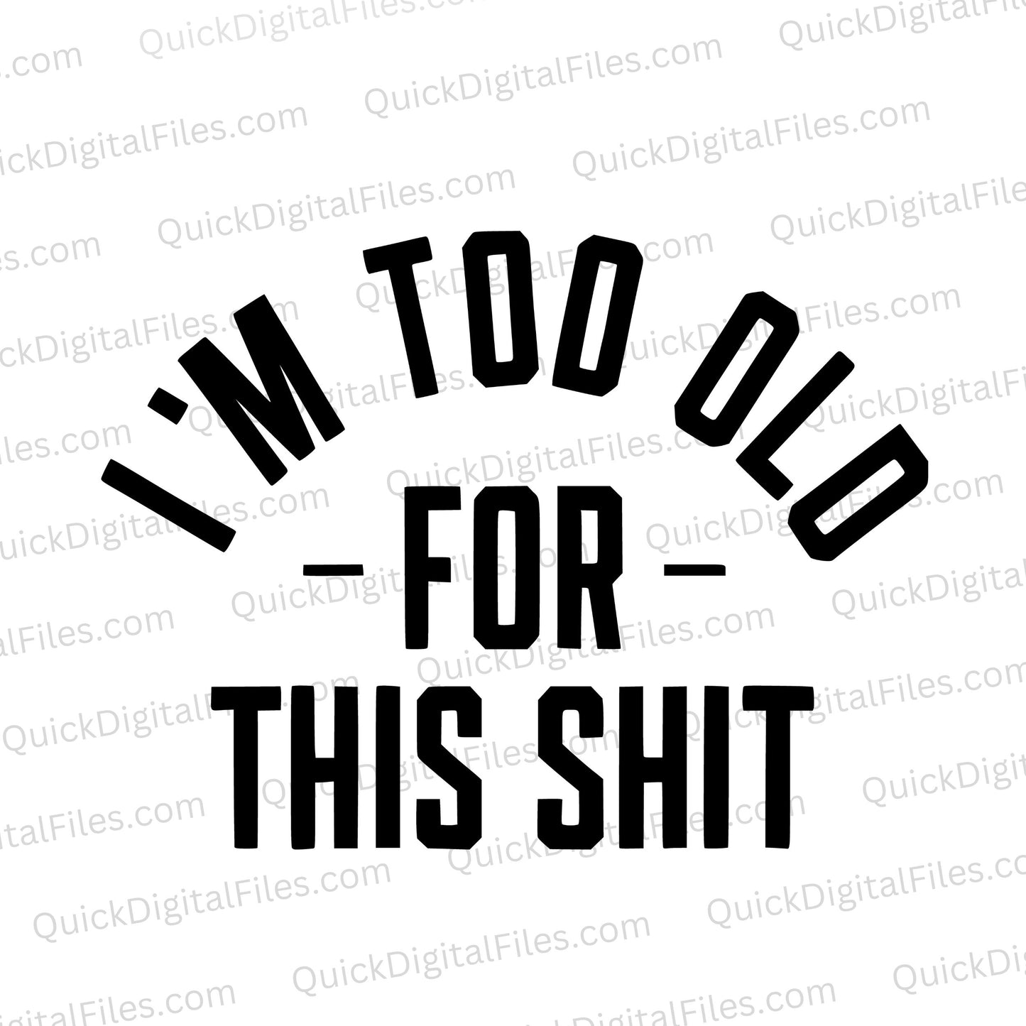 "I'm Too Old For This Shit Bold Text Graphic"