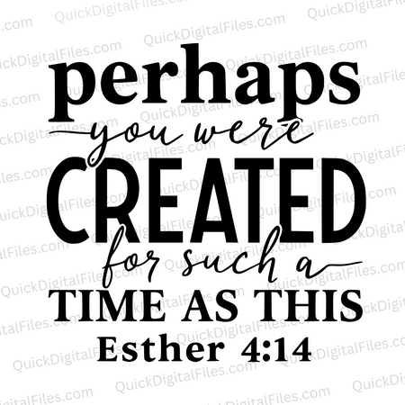 "Perhaps You Were Created for Such a Time Esther 4:14 SVG, PNG, JPEG, PDF"