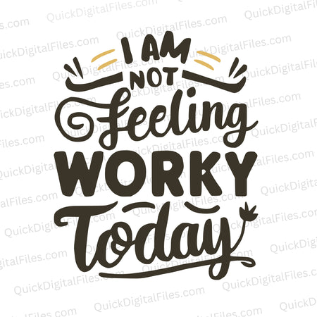 "I Am Not Feeling Worky Today" digital design for crafting and online content