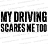 "My Driving Scares Me Too humorous text graphic SVG."