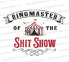 "Vintage circus-themed graphic 'Ringmaster of the Shit Show' with tent and banner."