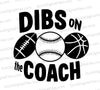 Dibs On The Coach svg png jpeg