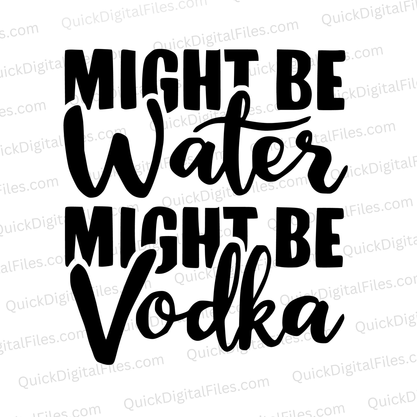 "Humorous drinkware graphic 'Might Be Water, Might Be Vodka' SVG."
